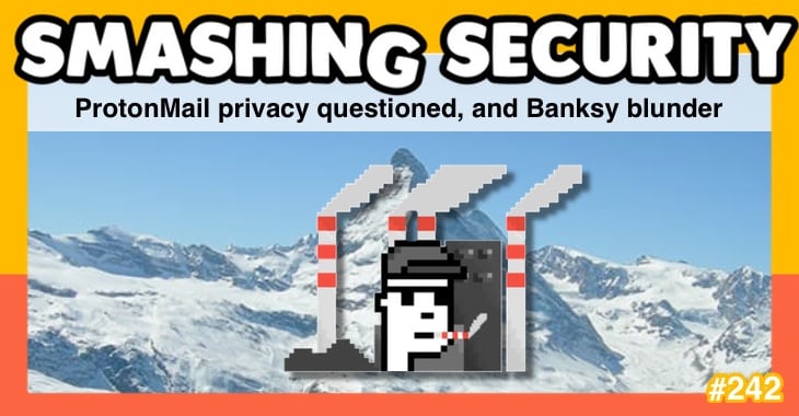 Smashing Security podcast #242: ProtonMail privacy questioned, and Banksy blunder