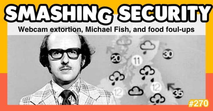Smashing Security podcast #276: Webcam extortion, Michael Fish, and food foul-ups