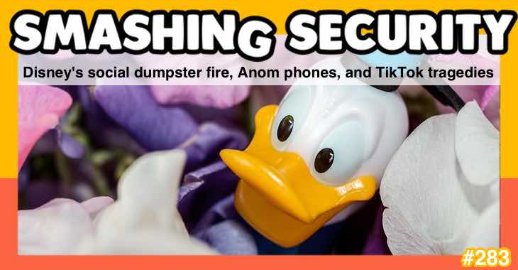 Smashing Security podcast #283: Disney's social dumpster fire, Anom phones, and TikTok tragedies