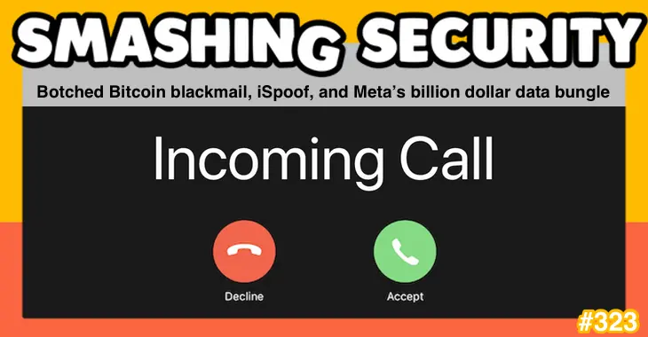 Smashing Security podcast #323: Botched Bitcoin blackmail, iSpoof, and Meta’s billion dollar data bungle